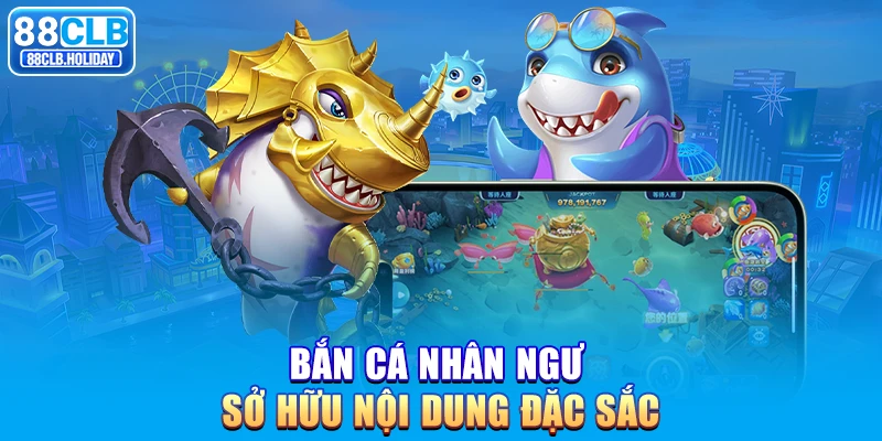 Bắn cá nhân ngư sở hữu nội dung đặc sắc 