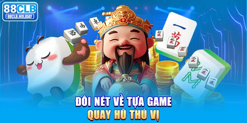 Đôi nét về tựa game quay hũ thú vị