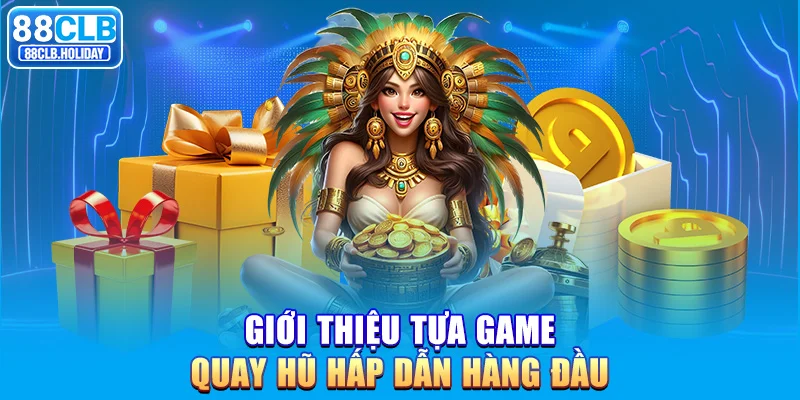 Giới thiệu tựa game quay hũ hấp dẫn hàng đầu