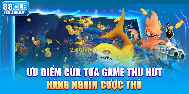 Ưu điểm của tựa game thu hút hàng nghìn cược thủ